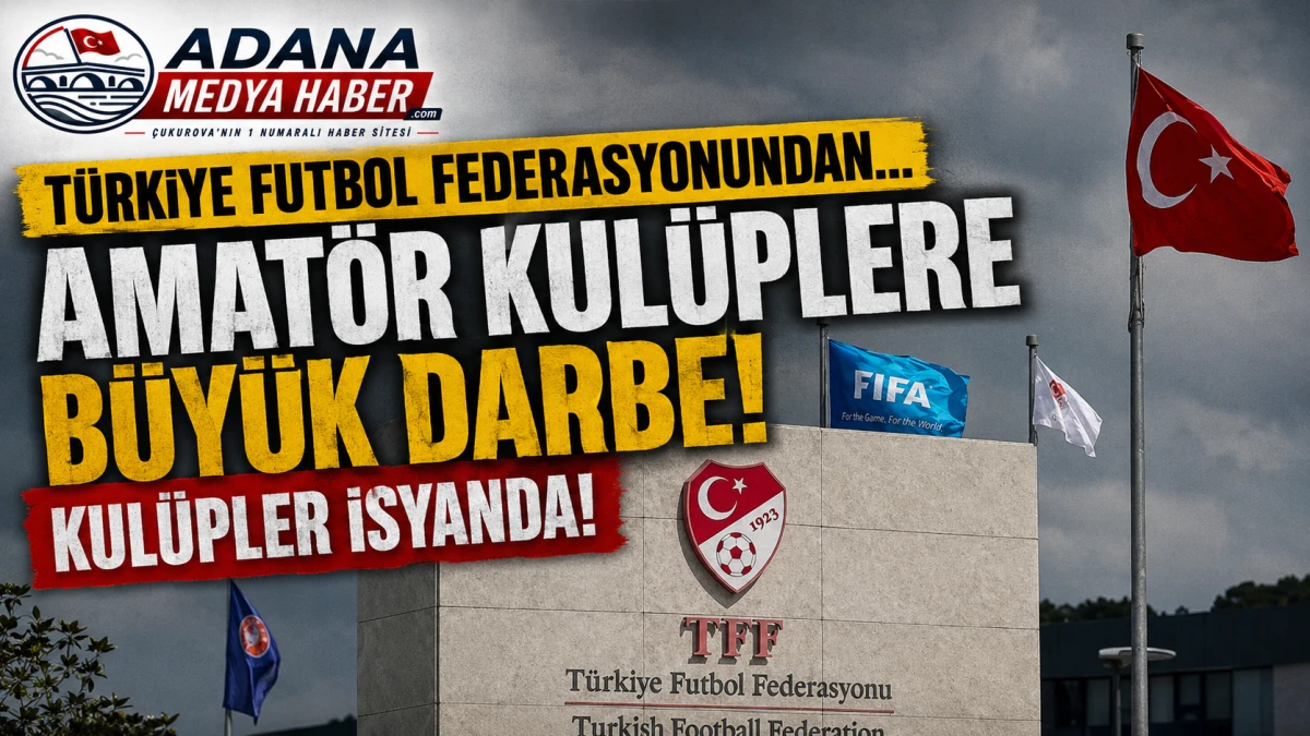 T&uuml;rkiye Futbol Federasyonundan... AMAT&Ouml;R KUL&Uuml;PLERE b&uuml;y&uuml;k darbe!... Kul&uuml;pler isyanda! 
