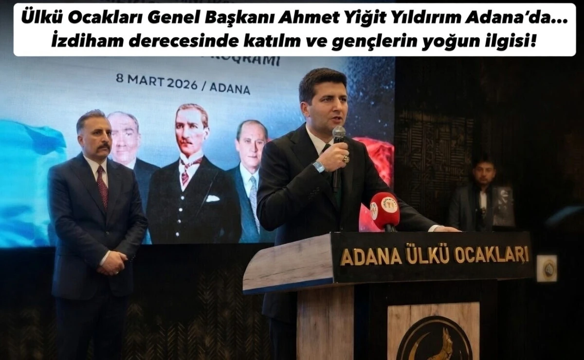&Uuml;lk&uuml; Ocakları Genel Başkanı Ahmet Yiğit Yıldırım Adana'da... İzdiham derecesinde katılım ve gen&ccedil;lerin yoğun ilgisi! 