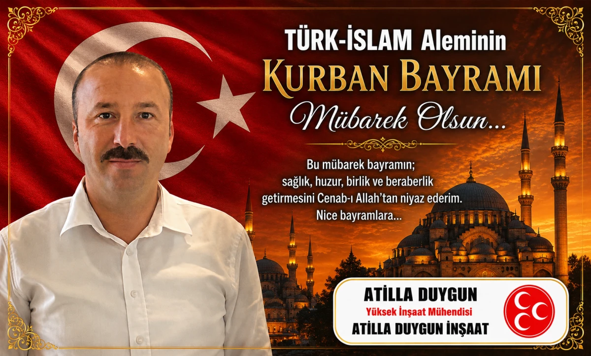 &Uuml;lk&uuml;c&uuml; İş ve Siyaset Adamı İnşaat M&uuml;hendisi Atilla Duygun'dan Kurban Bayramı Mesajı 