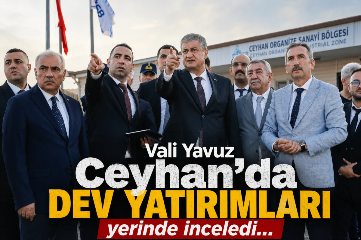 Vali Yavuz Ceyhan'da DEV YATIRIMLARI yerinde inceledi...