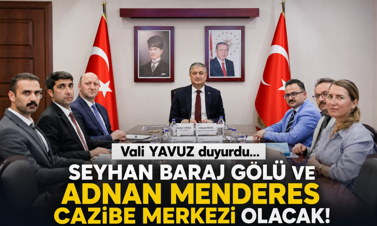 Vali YAVUZ duyurdu... Seyhan Baraj g&ouml;l&uuml; ve Adnan Menderes CAZİBE MERKEZİ olacak!