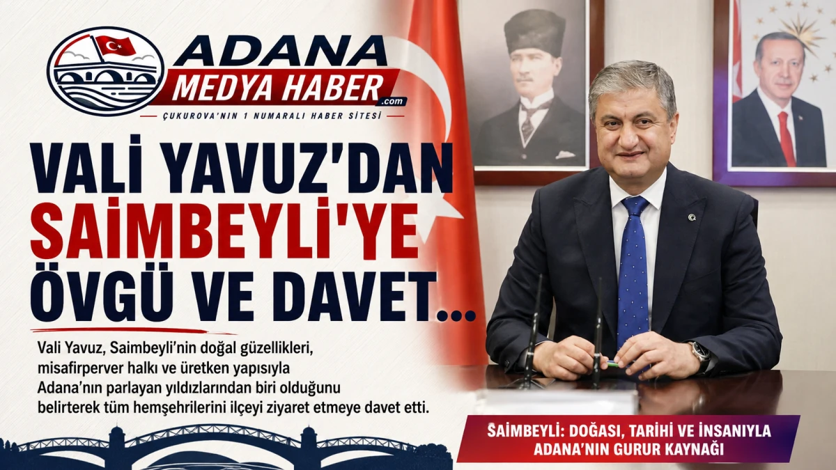 Vali Yavuz'dan Saimbeyli'ye &ouml;vg&uuml; ve davet... 
