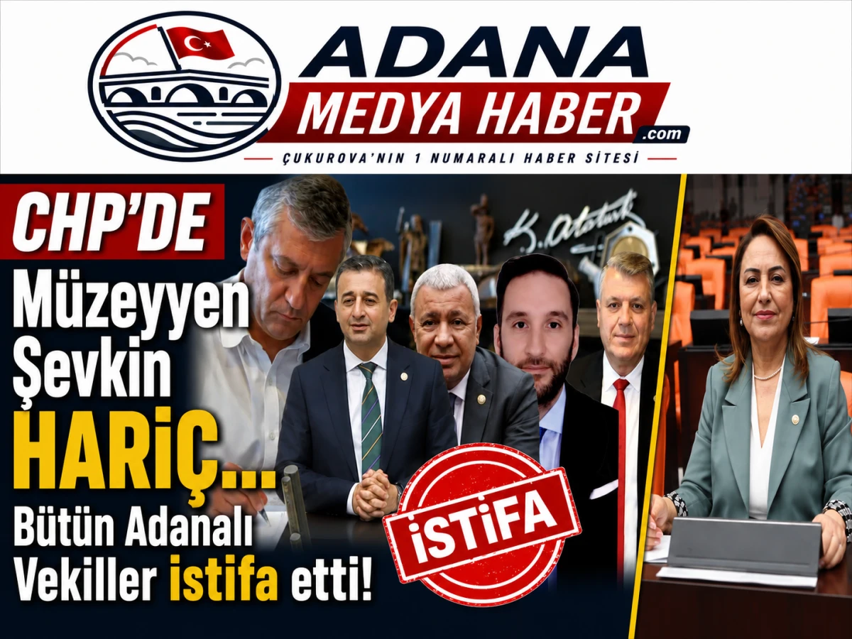 Ve Beklenen oldu... M&uuml;zeyyen Şevkin hari&ccedil; b&uuml;t&uuml;n CHP Adana Milletvekilleri istifa etti!