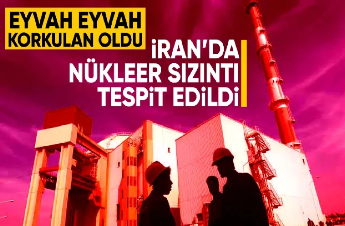 Ve Korkulan oldu...! İran'da Nükleer sızıntı! Türkiye'de risk altında! 