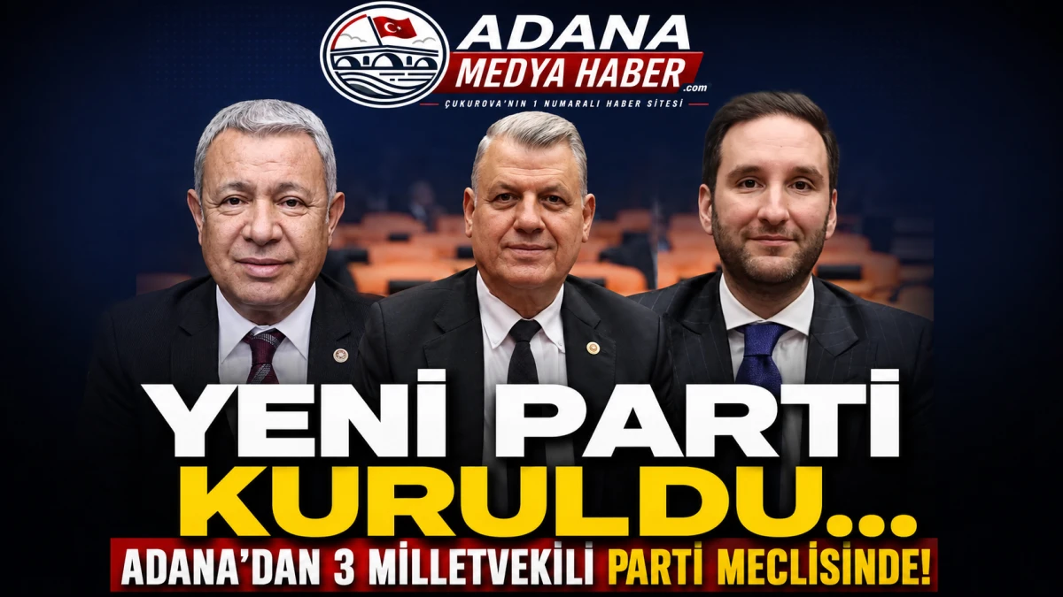YENİ PARTİ Kuruldu... Adana'dan 3 Milletvekili Parti Meclisinde! 
