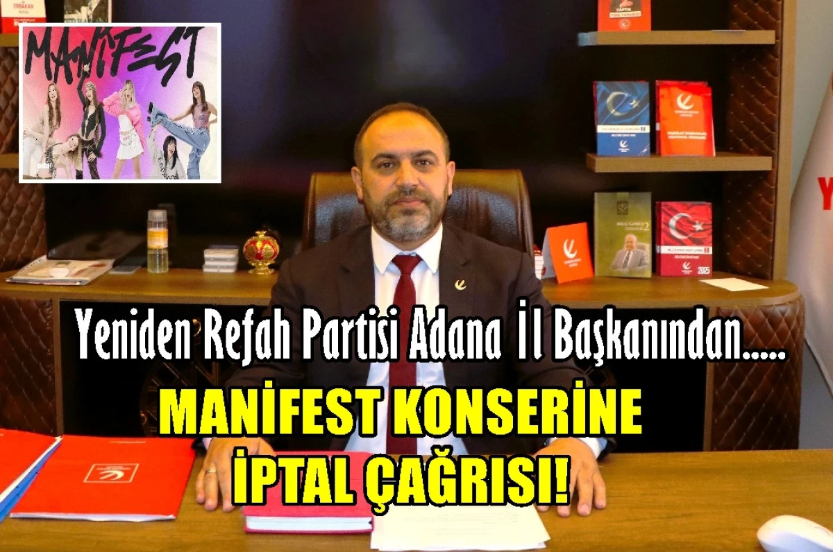 Yeniden Refah Partisi Adana İl Başkanından..... MANİFEST KONSERİNE İPTAL &Ccedil;AĞRISI!