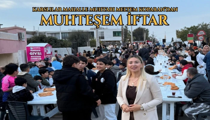 Yer : Adana / &Ccedil;ukuroba / Karslılar Mahallesi... Muhtar Meltem Koparan'dan 700 kişilik dev iftar...! 