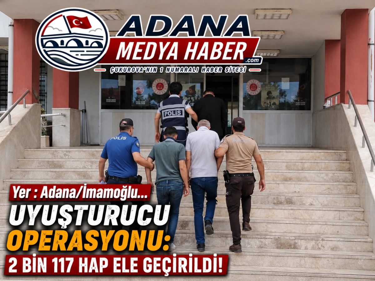 Yer : Adana/İmamoğlu...  Uyuşturucu Operasyonu: 2 Bin 117 Hap Ele Ge&ccedil;irildi!