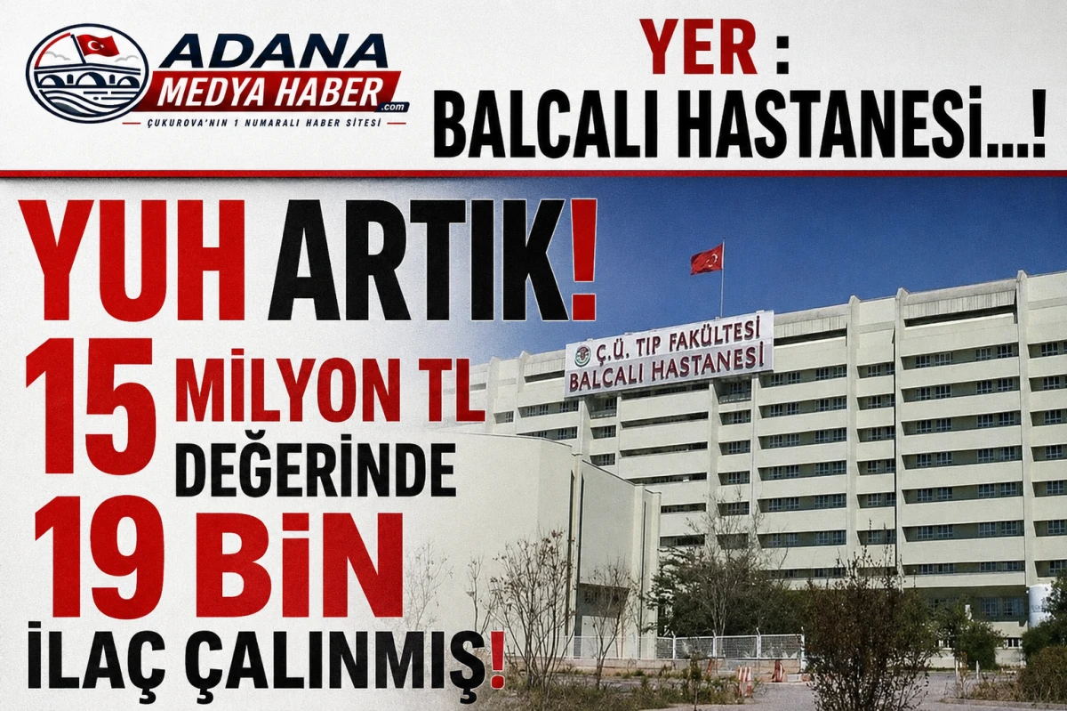 YER : BALCALI HASTANESİ...! YUH ARTIK! 15 MİLYON TL değerinde 19 BİN ila&ccedil; &ccedil;alınmış!
