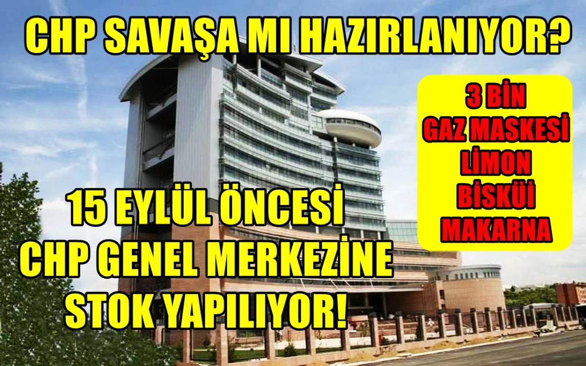 YER : CHP GENEL MERKEZİ...  CHP 'savaşa' mı hazırlanıyor?  3 bin gaz maskesi, limon, bisküvi ve makarna stoğu...!