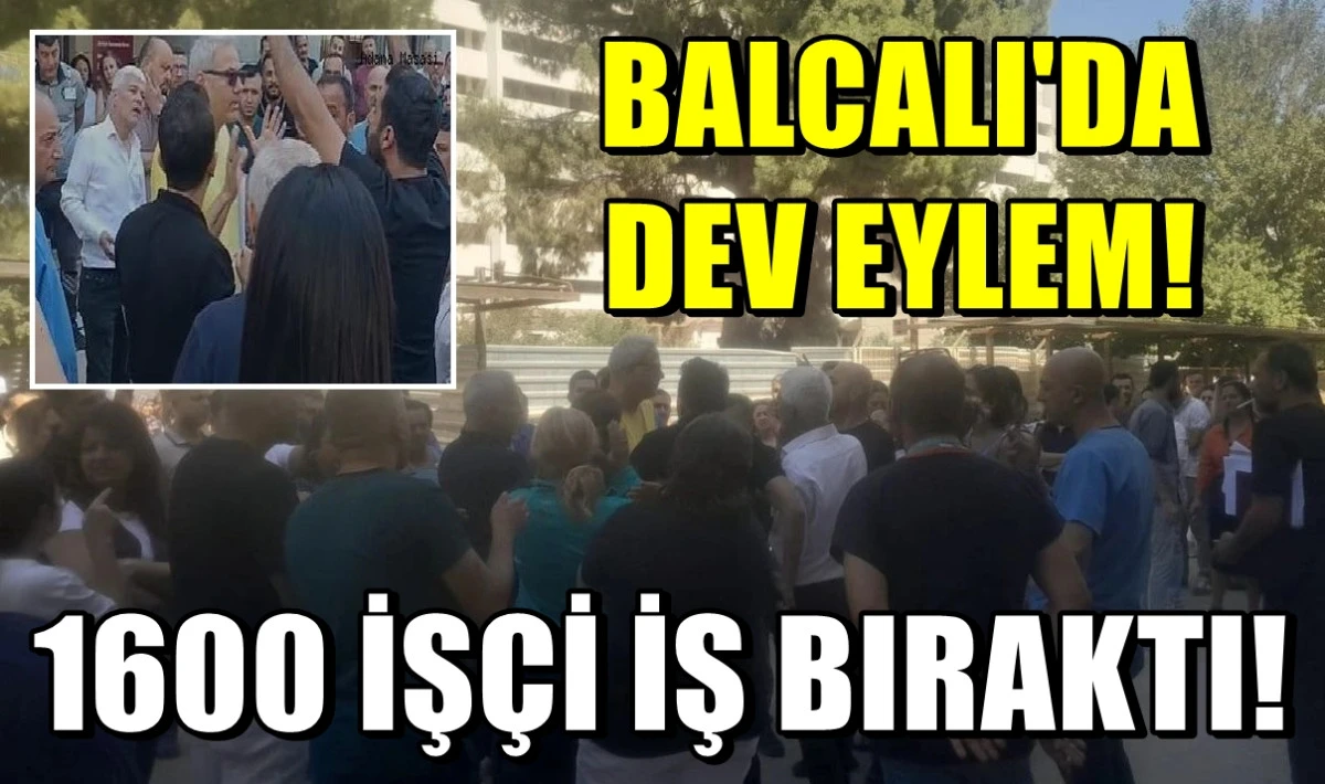 Yer : Çukurova Üniversitesi Balcalı Hastanesi... 1600 İşçi iş bıraktı... EYLEME BAŞLADI!