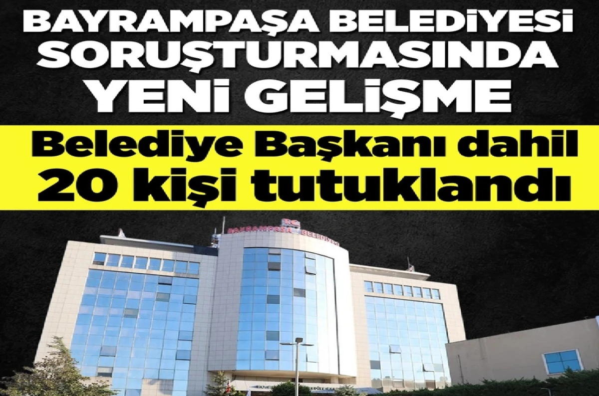 Yer : İstanbul Bayrampaşa Belediyesi... Başkan dahil 20 kişi tutuklandı... 16 kişi Adli kontrolle serbest! 