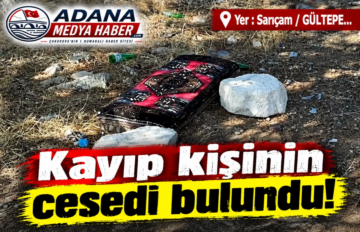 Yer : Sarı&ccedil;am / G&Uuml;LTEPE... Kayıp kişinin cesedi bulundu! 