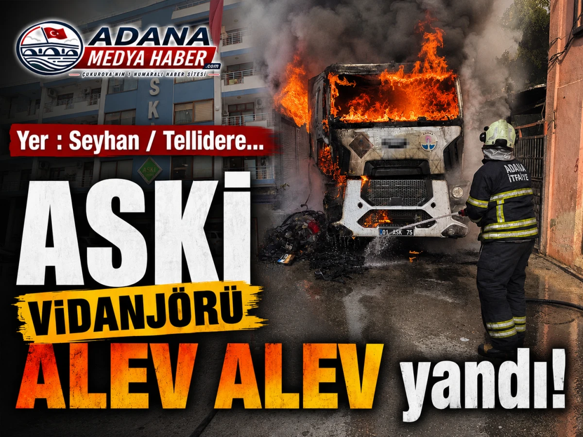 Yer : Seyhan / Tellidere... ASKİ VİDANJ&Ouml;R&Uuml; ALEV ALEV yandı! 