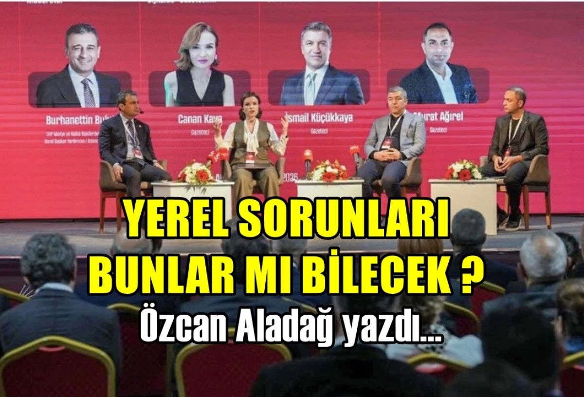 YEREL SORUNLARI BUNLAR MI BİLECEK ?