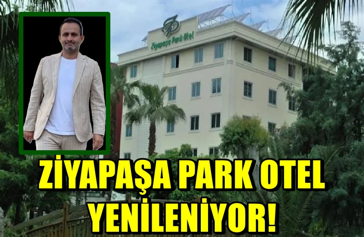 Yönetim Kurulu Başkanı Av. Müslüm Susar duyurdu... Ziyapaşa Park Otel yenileniyor... 