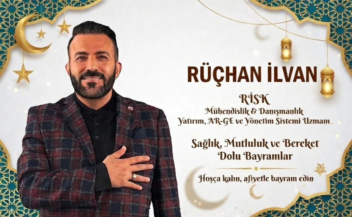 Y&uuml;ksek Gıda M&uuml;hendisi ve Risk y&ouml;netimi uzmanı R&uuml;&ccedil;han iLVAN'DAN bayram mesajı