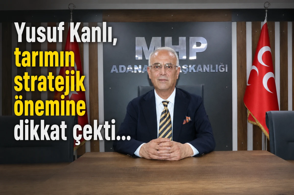 Yusuf Kanlı, tarımın stratejik &ouml;nemine dikkat &ccedil;ekti