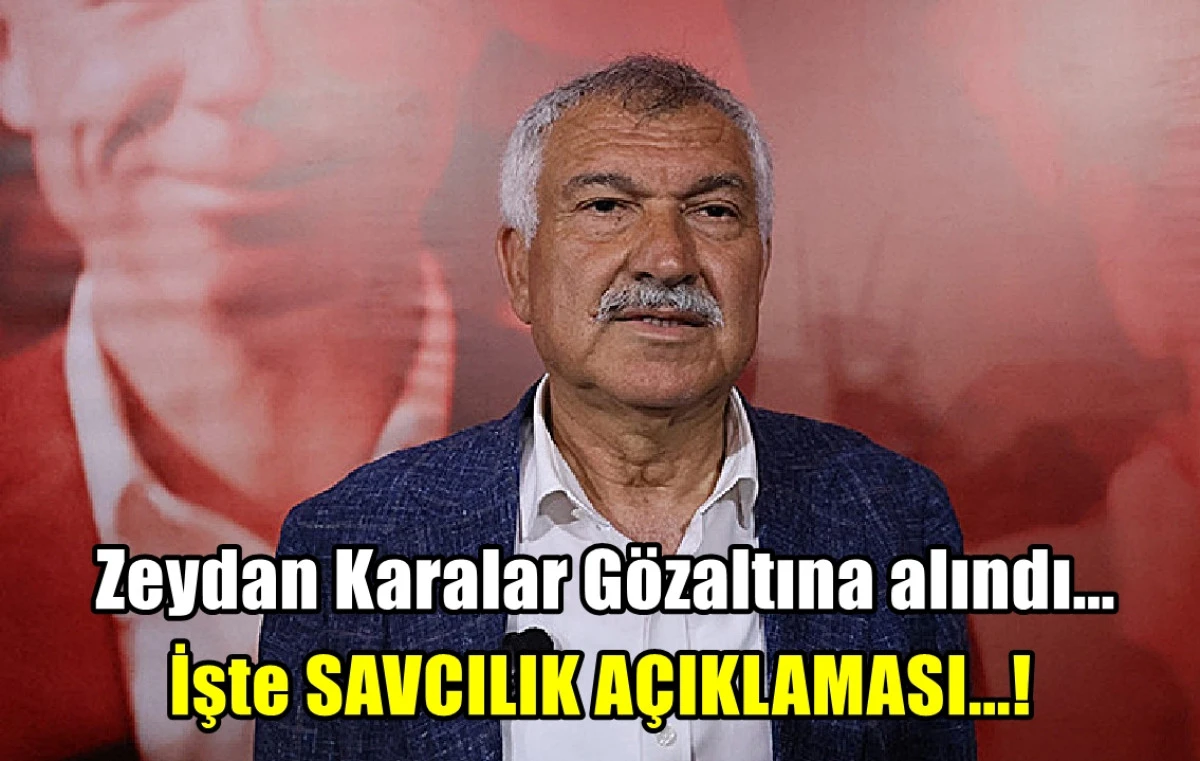 Zeydan Karalar Gözaltına alındı... İşte SAVCILIK AÇIKLAMASI...! 