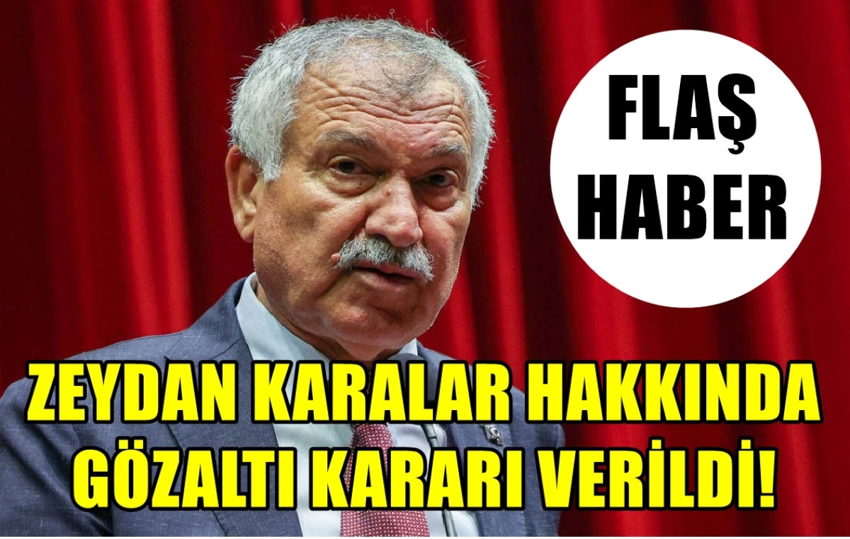 ZEYDAN KARALAR hakkında gözaltı kararı verildi
