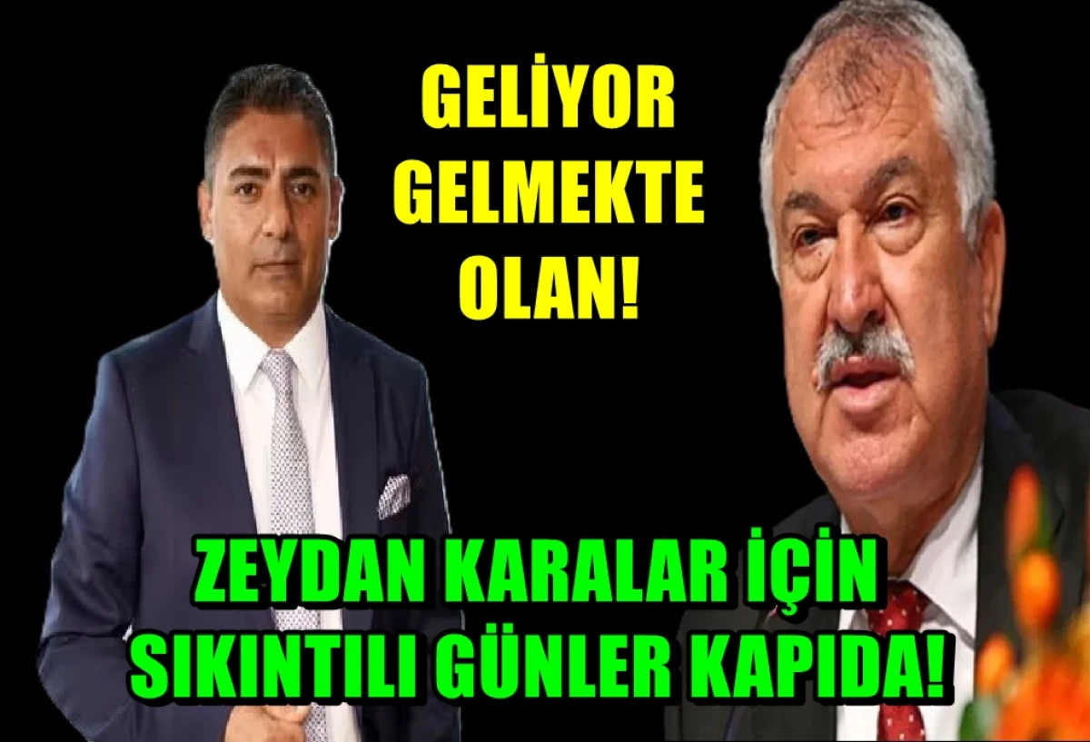 Zeydan Karalar için sıkıntılı günler kapıda... Geliyor gelmekte olan! 