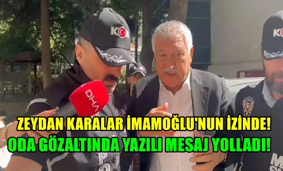 Zeydan Karalar İmamoğlu'nun izinde... O da Gözaltında yazılı mesaj yolladı... İşte o mesaj.. 