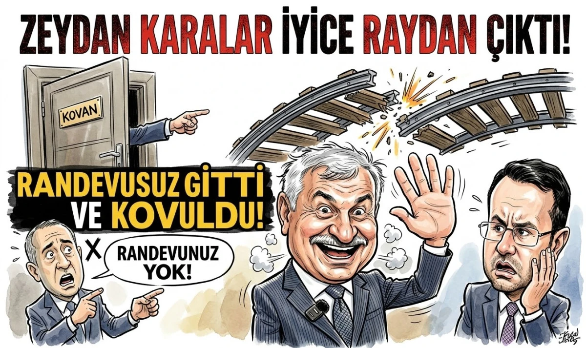 Zeydan Karalar iyice raydan &ccedil;ıktı... Randevusuz gitti ve kovuldu! 