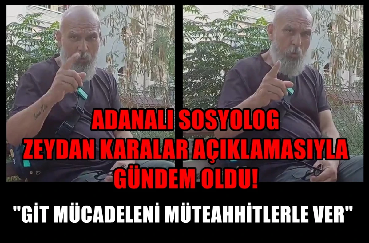 ZEYDAN KARALAR'A ADANA'DAN ŞOK TEPKİ... Adanalı Sosyolog ZEYDAN KARALAR'I topa tuttu!