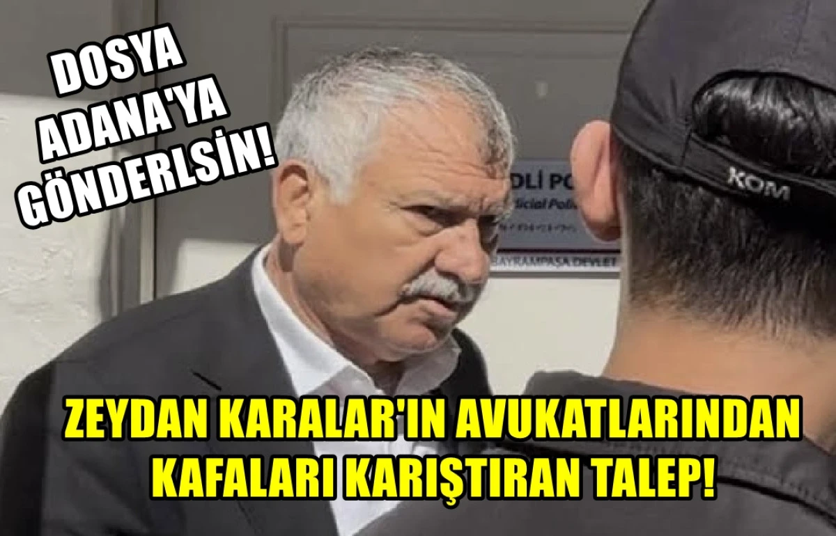 Zeydan Karalar'ın avukatlarından kafa karıştıran istek!... Dosya Adana'ya gönderilsin... Peki ama niye? 
