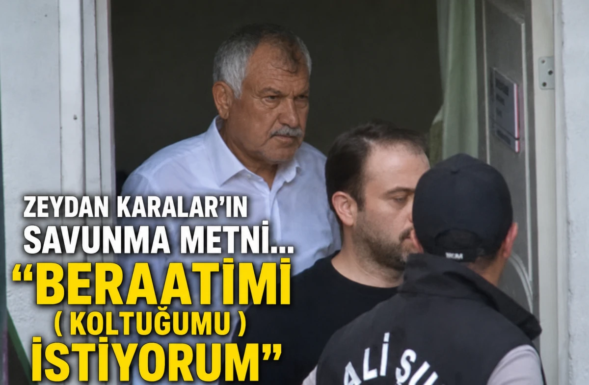 ZEYDAN KARALAR'IN SAVUNMA METNİ... "BERAATİMİ ( KOLTUĞUMU ) İSTİYORUM"